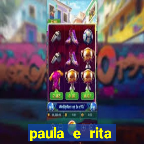 paula e rita compraram muitas cartelas no bingo e gastaram